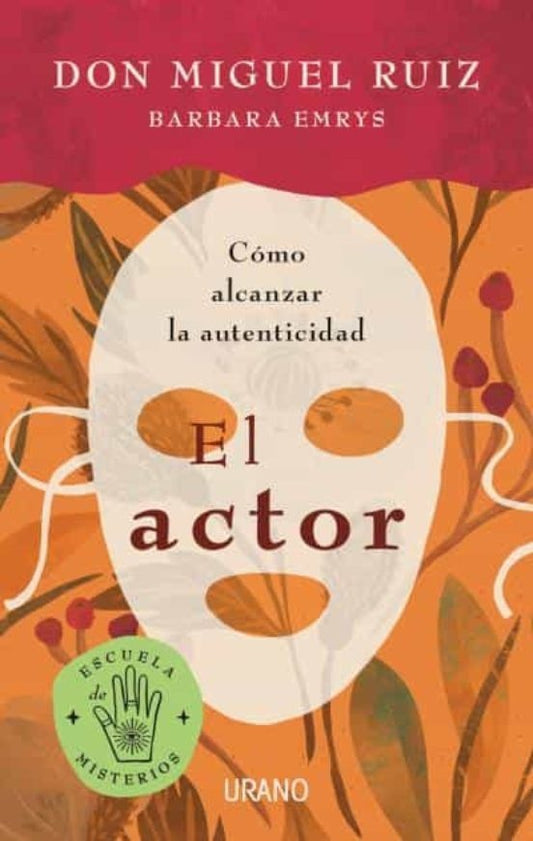El actor. Cómo alcanzar la autenticidad | Miguel Ruiz - Barbara Emrys