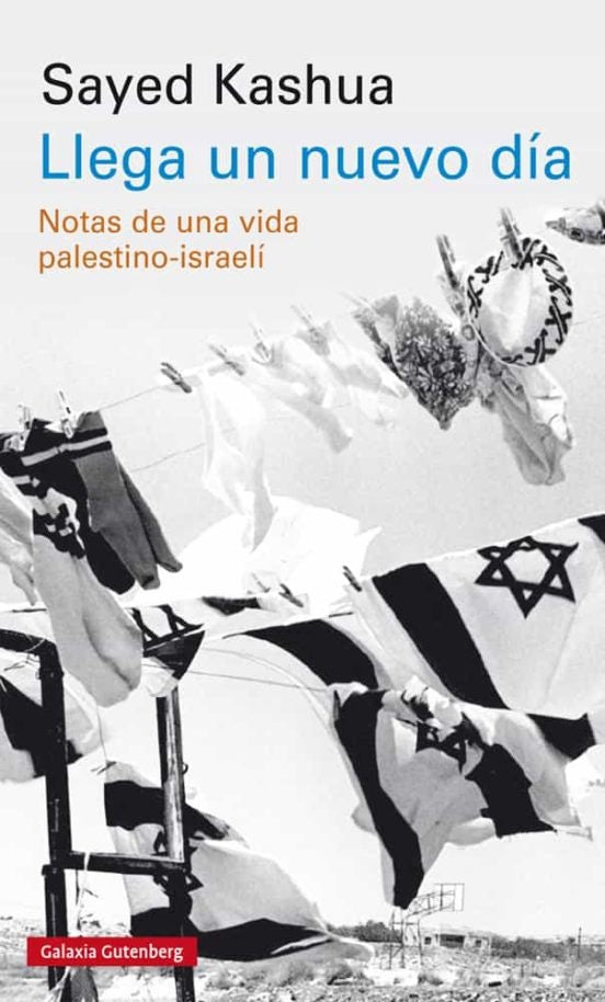 Llega un nuevo día. Notas de una vida palestino-israelí | SAYED KASHUA