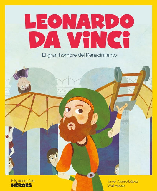 Leonardo Da Vinci. Mis pequeños héroes | Javier Alonso López