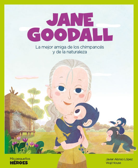 Jane Goodall. Mis pequeños héroes | Javier Alonso López