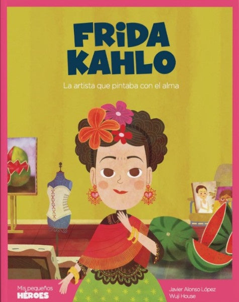 FRIDA KAHLO. Mis pequeños héroes | Javier Alonso López