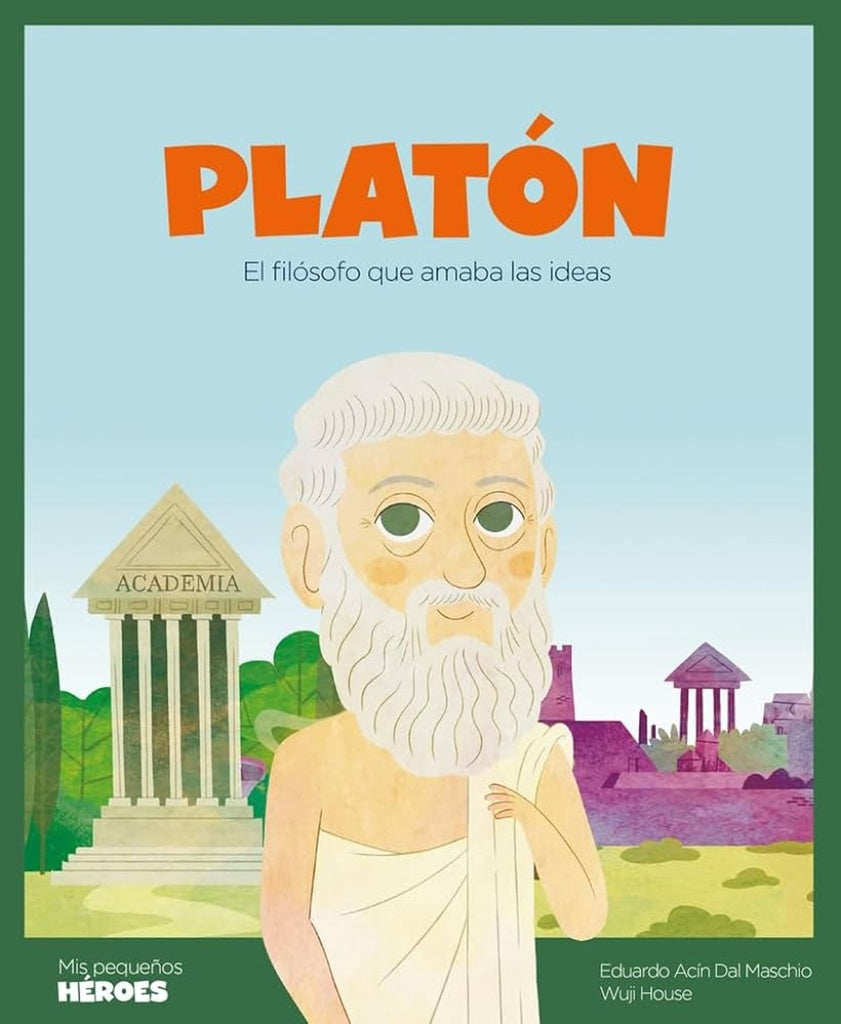 Platón: el filósofo que amaba las ideas. Mis Pequeños Héroes | Eduardo Acín Dal Maschio