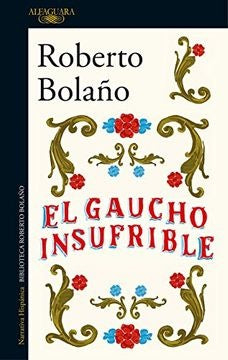El gaucho insufrible | ROBERTO BOLAÑO