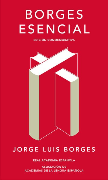 Borges esencial (edición conmemorativa de la RAE) | JORGE LUIS BORGES