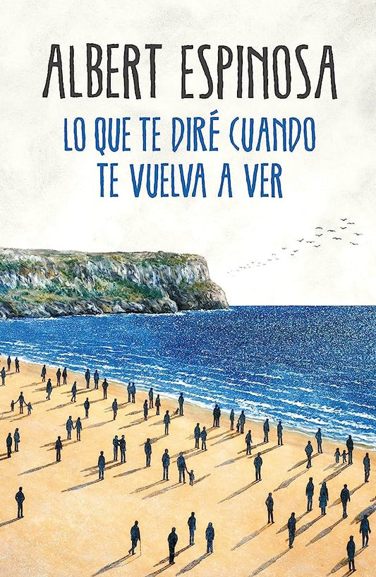 Lo que te diré cuando te vuelva a ver | ALBERT ESPINOSA
