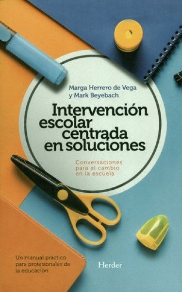 Intervención escolar centrada en soluciones | Mark Beyebach y Marga Herrero de Vega