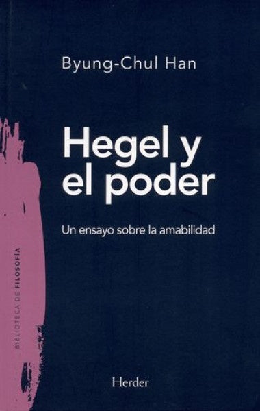 Hegel y el poder: Un ensayo sobre la amabilidad | BYUNG-HUL HAN