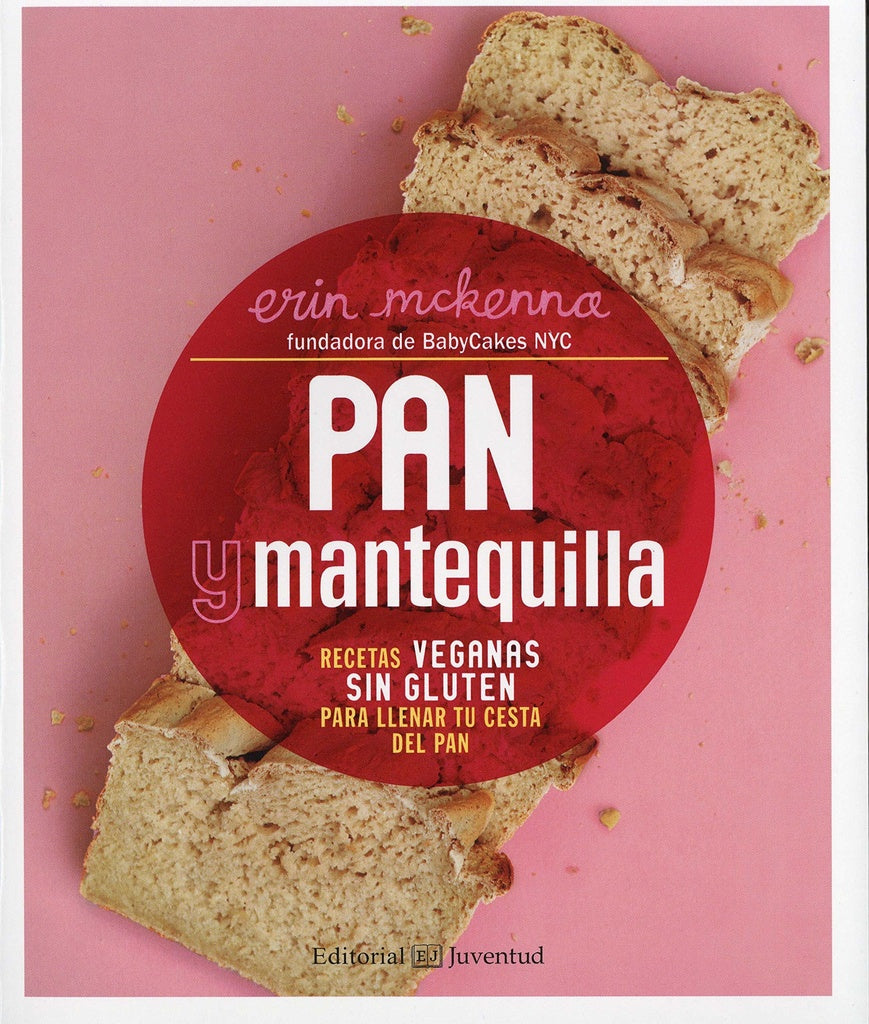 Pan y mantequilla. Recetas veganas sin gluten para llenar tu cesta del pan  | ERIN MCKENNA