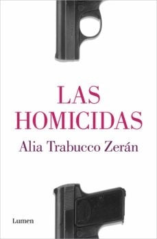 Las homicidas | Alia Trabucco Zerán