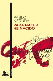 PARA NACER HE NACIDO | Pablo Neruda