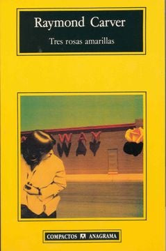Tres rosas amarillas | RAYMOND CARVER