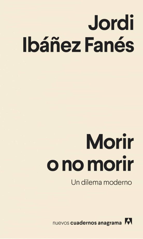 Morir o no morir. Un dilema moderno | JORDI IBAÑEZ FANES