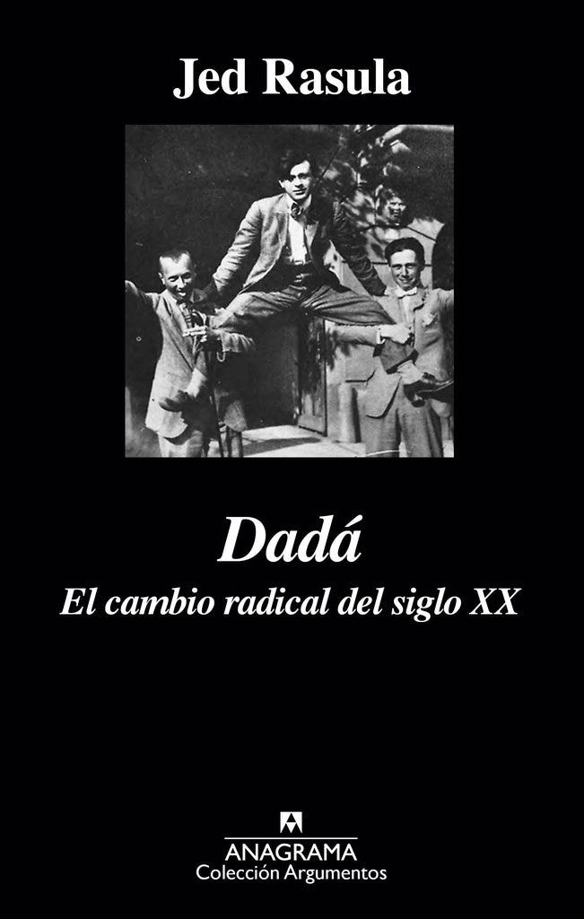 DADA. EL CAMBIO RADICAL DEL SIGLO XX | JED RASULA