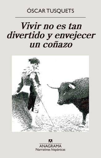 Vivir no es tan divertido, y envejecer, un coñazo | OSCAR TUSQUETS BLANCA