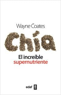 Chia. El increíble supernutriente | RICARDO AYERZA - WAYNE COATES