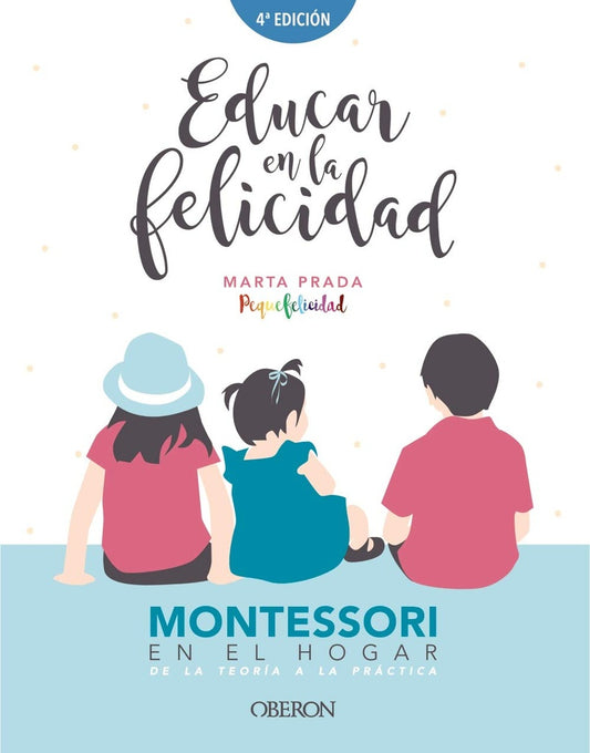 Educar en la felicidad. Montessori en el hogar | Marta Prada