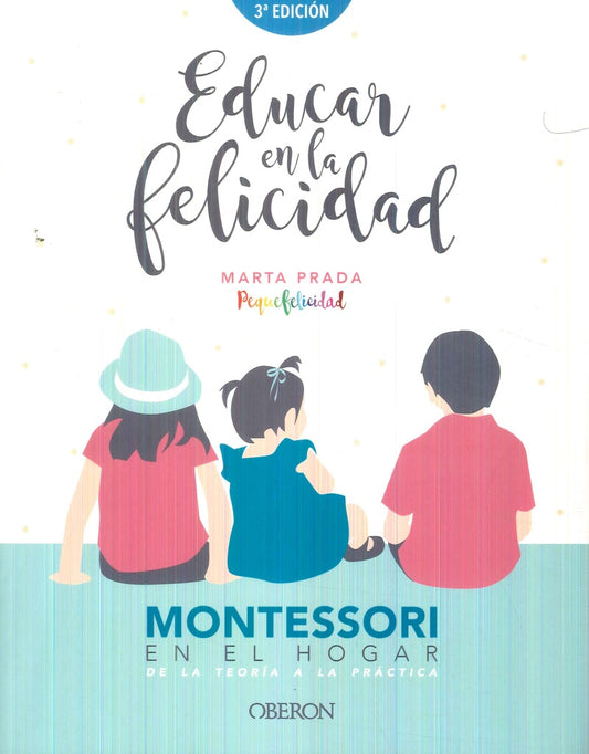 Educar en la felicidad. Montessori en el hogar | Marta Prada