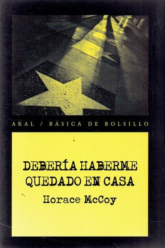 DEBERIA HABERME QUEDADO EN CASA | HORACE MCCOY