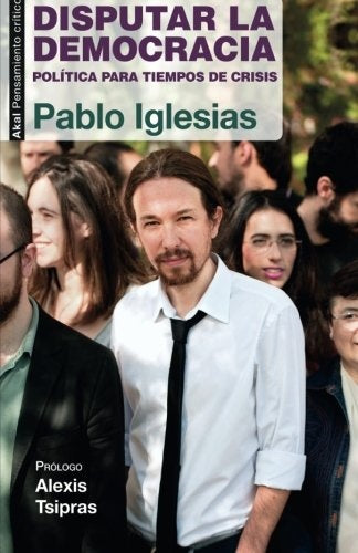 DISPUTAR LA DEMOCRACIA. POLITICA PARA TI | PABLO IGLESIAS