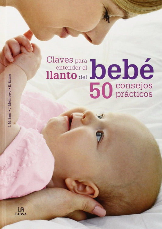 Claves para entender el llanto del bebé. 50 consejos prácticos | Varios autores