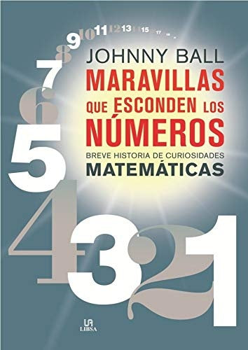 Maravillas que esconden los números. Breve historia de curiosidades matemáticas | Jhonny Ball