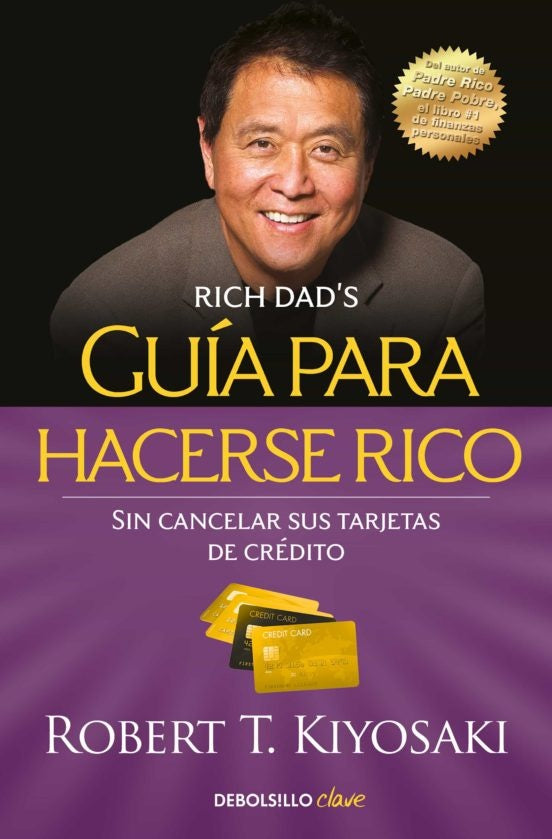 Guía para hacerse rico sin cancelar sus tarjetas de crédito | Robert T. Kiyosaki