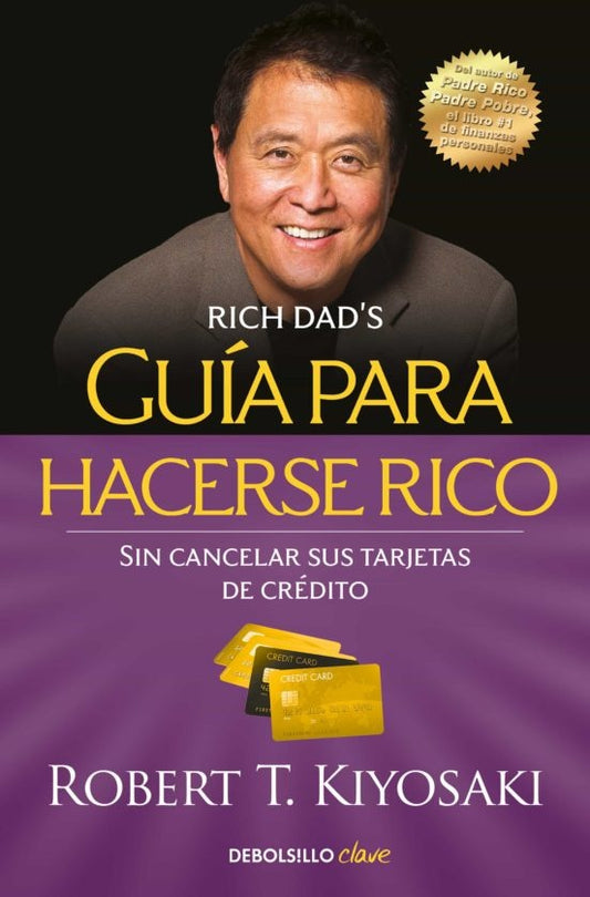 Guía para hacerse rico sin cancelar sus tarjetas de crédito | Robert T. Kiyosaki