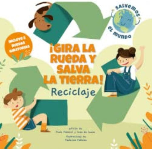 ¡Gira la rueda y salva la tierra! Reciclaje | Mancini, DE LEONE
