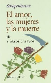 AMOR LAS MUJERES Y LA MUERTE, EL | Arthur Schopenhauer