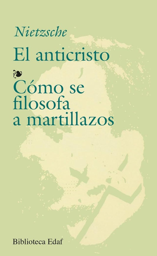 El anticristo / Cómo se filosofa a martillazos | Friedrich Nietzsche