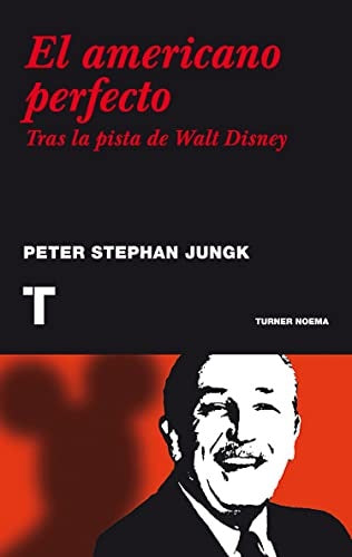 El americano perfecto: Tras la pista de Walt Disney | PETER STEPHAN JUNGK
