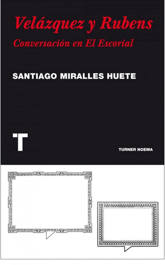 Velázquez y Rubens. Conversación en El Escorial | Santiago Miralles Huete
