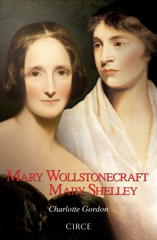 Mary Wollstonecraft - Mary Shelley | Charlotte Gordon