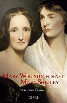 Mary Wollstonecraft - Mary Shelley | Charlotte Gordon