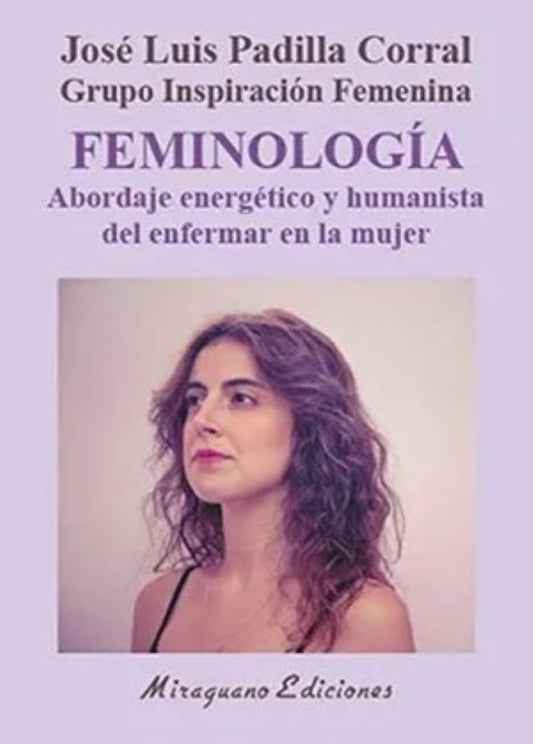 Feminología. Abordaje energético y humanista del enfermar en la mujer | JOSE LUIS PADILLA CORRAL