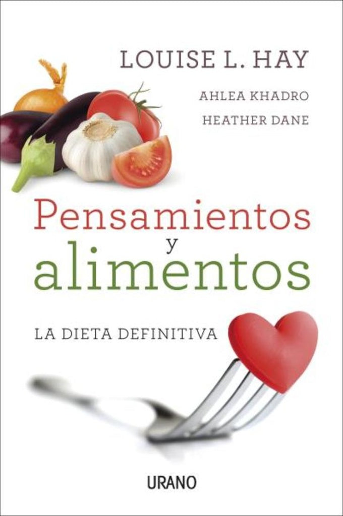 Pensamientos y alimentos. La dieta definitiva | Louise L. Hay