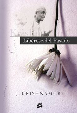 LIBERESE DEL PASADO | J. KRISHNAMURTI