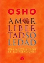 Amor, libertado, soledad. Una nueva visión de las relaciones | OSHO