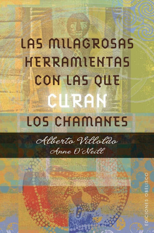 Las milagrosas herramientas con las que curan los chamanes | ALBERTO VILLOLDO - ANNE O'NEILL