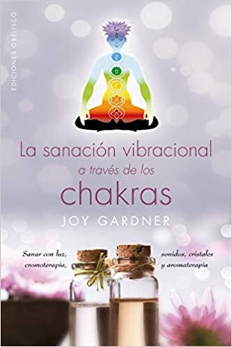 La sanación vibracional a través de los chacras | Joy Gardner