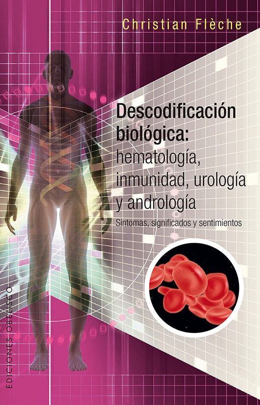 Descodificación biológica. Hematología, inmunología, urología y andrología | Christian Flèche