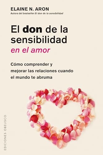 El don de la sensibilidad en el amor  | ELAINE N. ARON