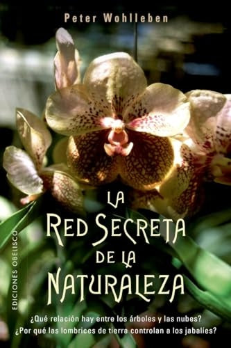 La red secreta de la naturaleza | PETER WOHLLEBEN