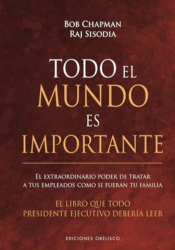 Todo el mundo es importante | Bob Champan - Raj Sisodia