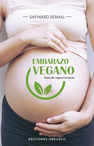 Embarazo vegano. Guía de supervivencia | Sayward Rebhal