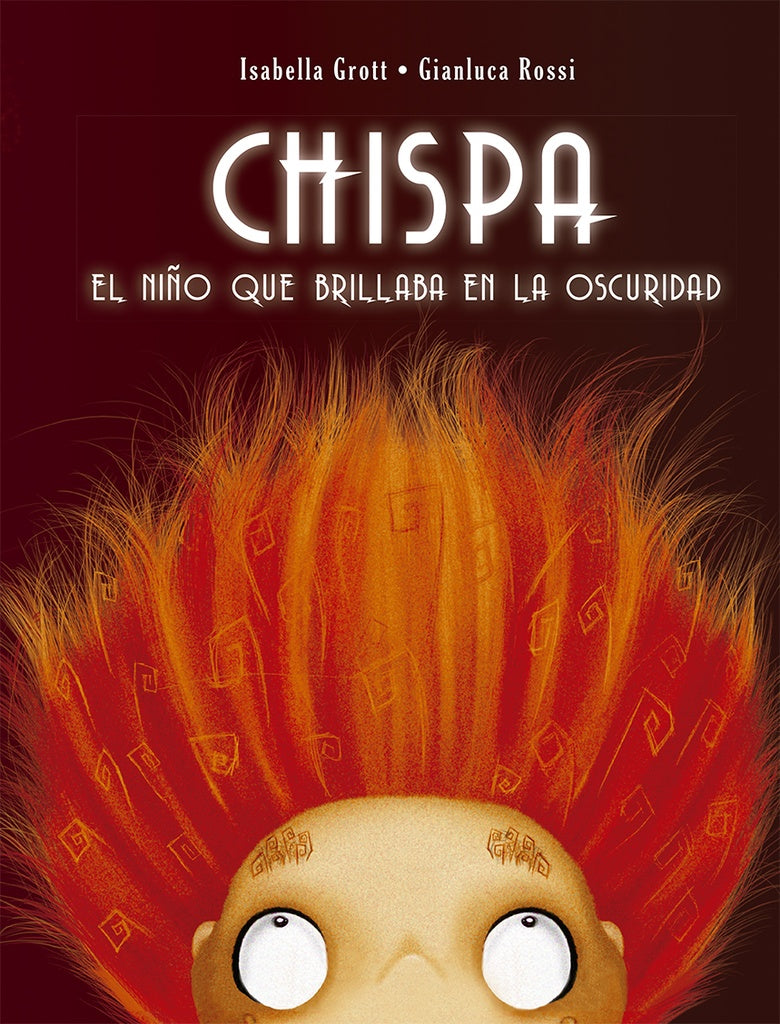 Chispa. El niño que brillaba en la oscuridad | Isabella Grott - Gianluca Rossi