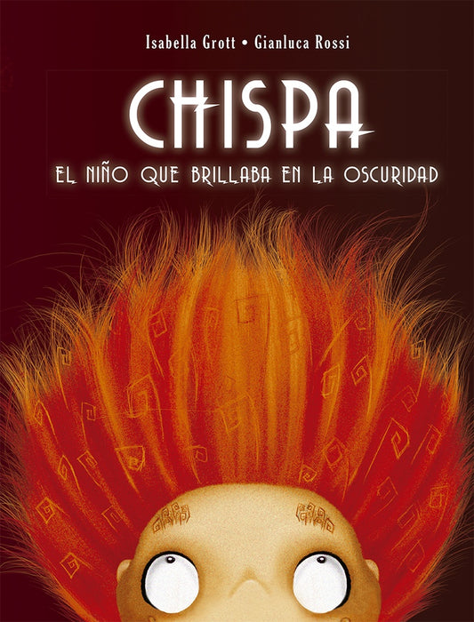 Chispa. El niño que brillaba en la oscuridad | Isabella Grott - Gianluca Rossi