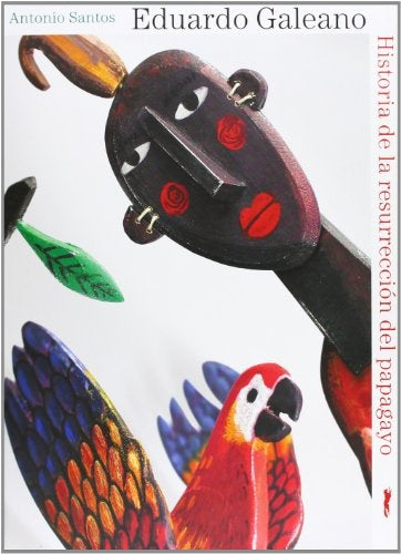 Historia de la resurrección del papagayo | EDUARDO GALEANO