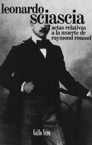Actas relativas a la muerte de Raymond Roussel | LEONARDO SCIASCIA