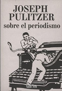 SOBRE EL PERIODISMO | PULITZER JOSEPH